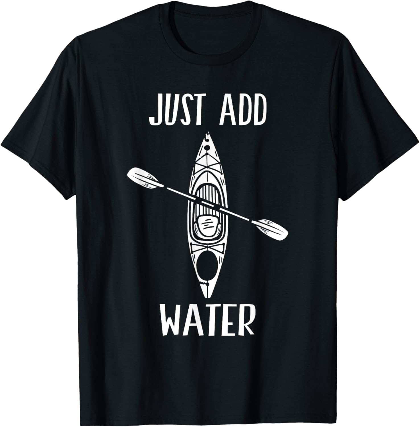 Just Add Water - Funny Kayak Kayaking Kayaker Small T-Shirt - T-Shirt | Black