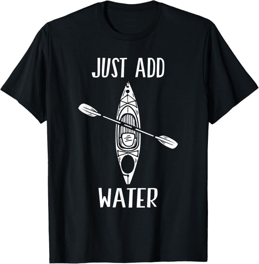 Just Add Water - Funny Kayak Kayaking Kayaker Small T-Shirt - T-Shirt | Black