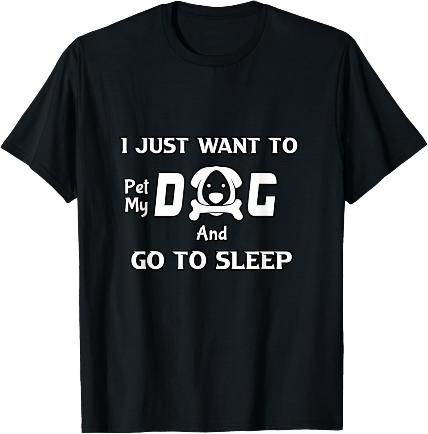 I just want to pet my dog and go to sleep,funny dogs quotes T-Shirt - T-Shirt | Black