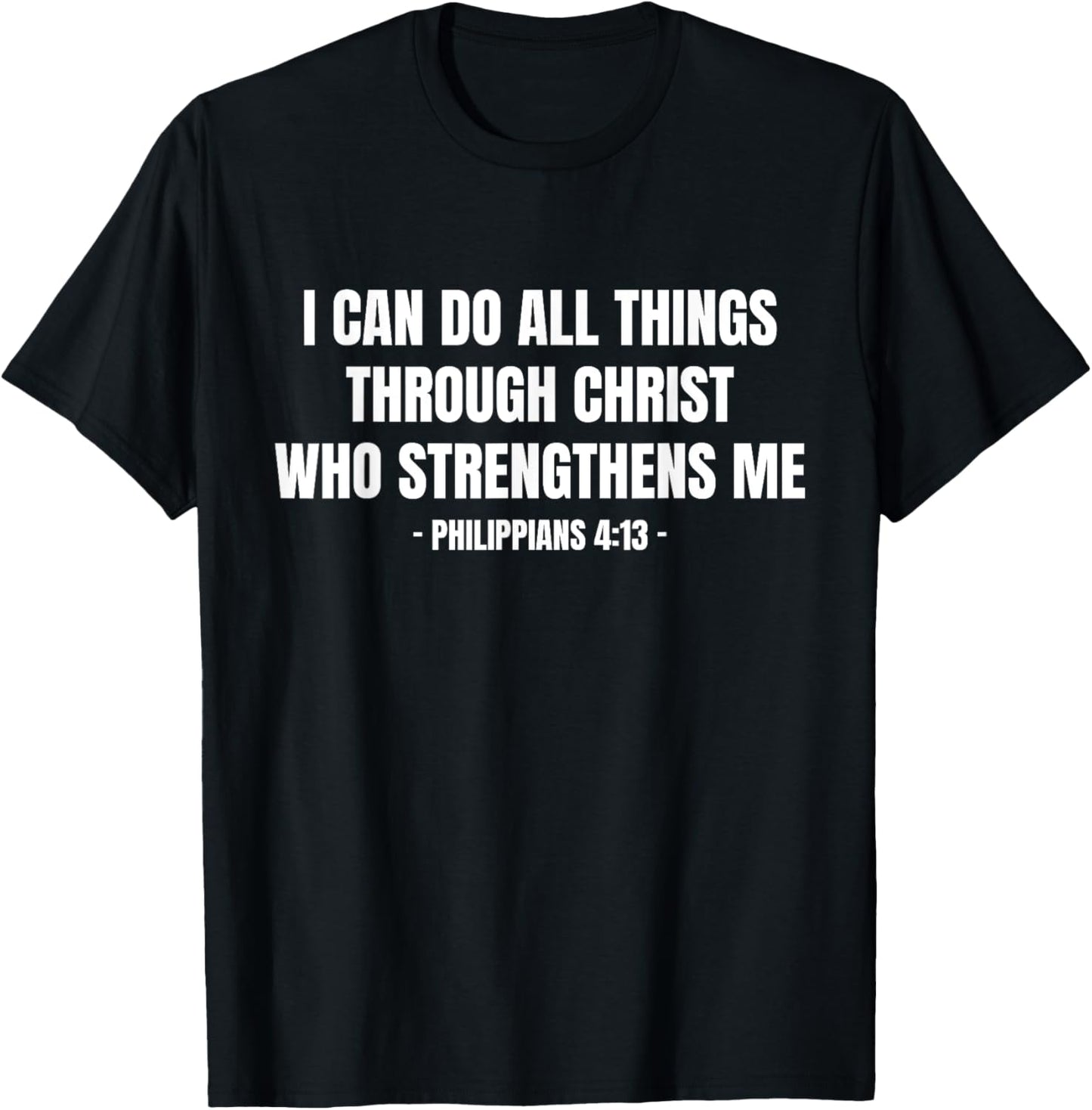 Philippians 4 13 I Can Do All Things Through Christ T-Shirt - T-Shirt | Black