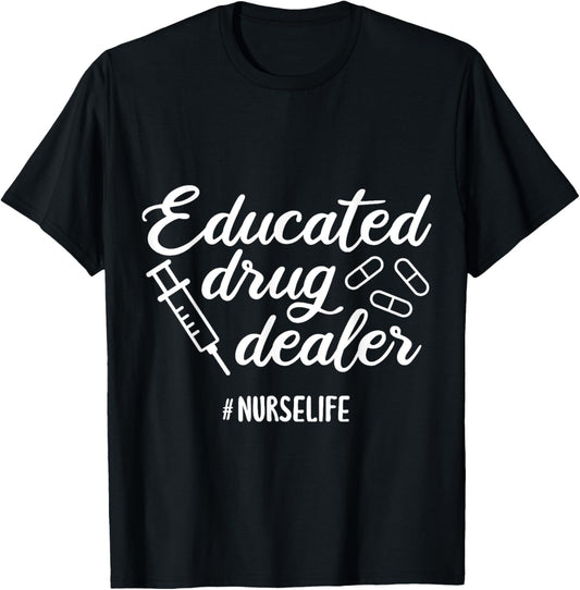 Educated Drug Dealer Nursing School Nurses Day T-Shirt - T-Shirt | Black