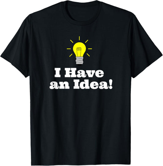 I Have an Idea Light Bulb T-Shirt - T-Shirt | Black