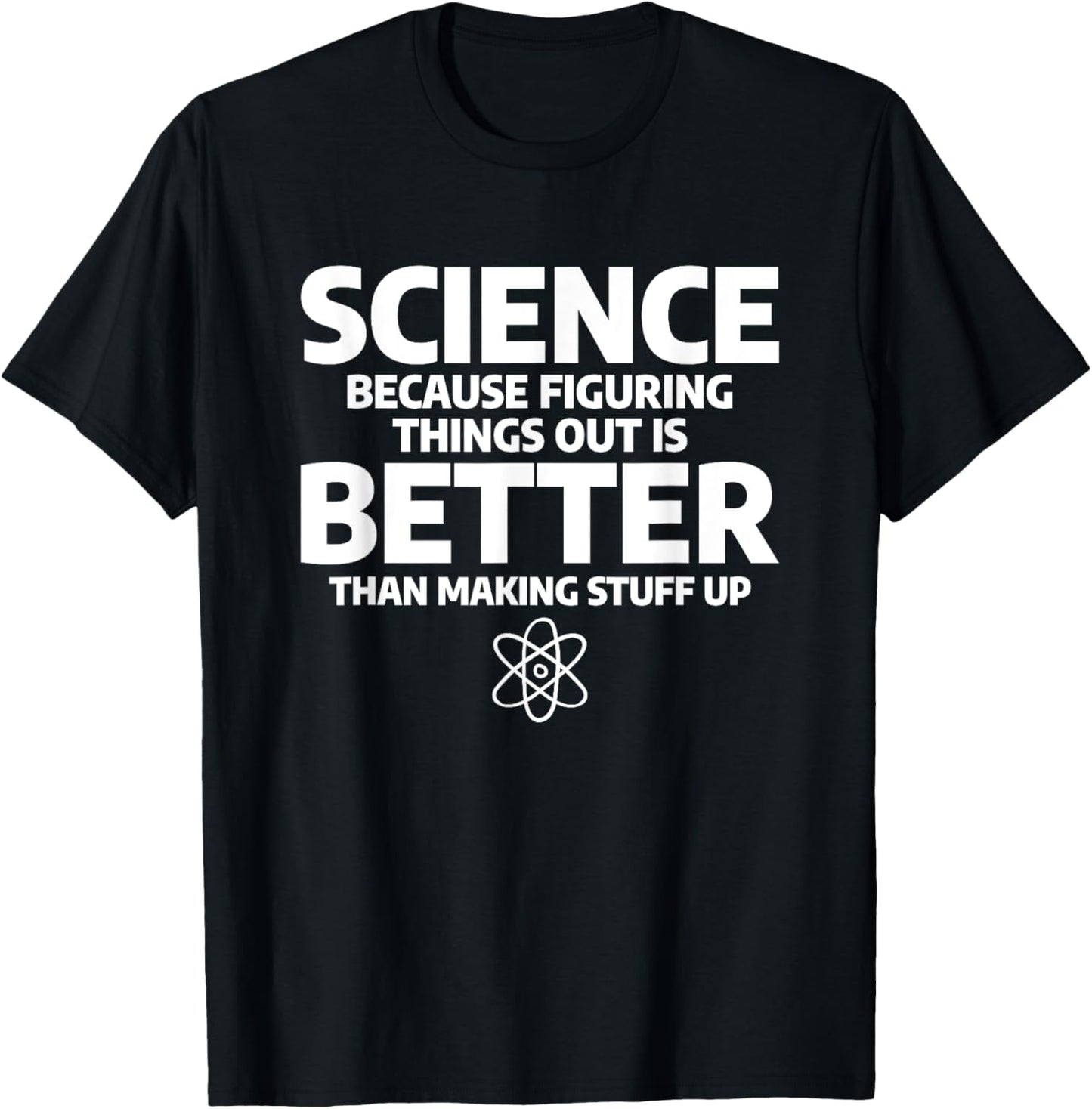 Science Because Figuring Things Out Is Better T-Shirt - T-Shirt | Black