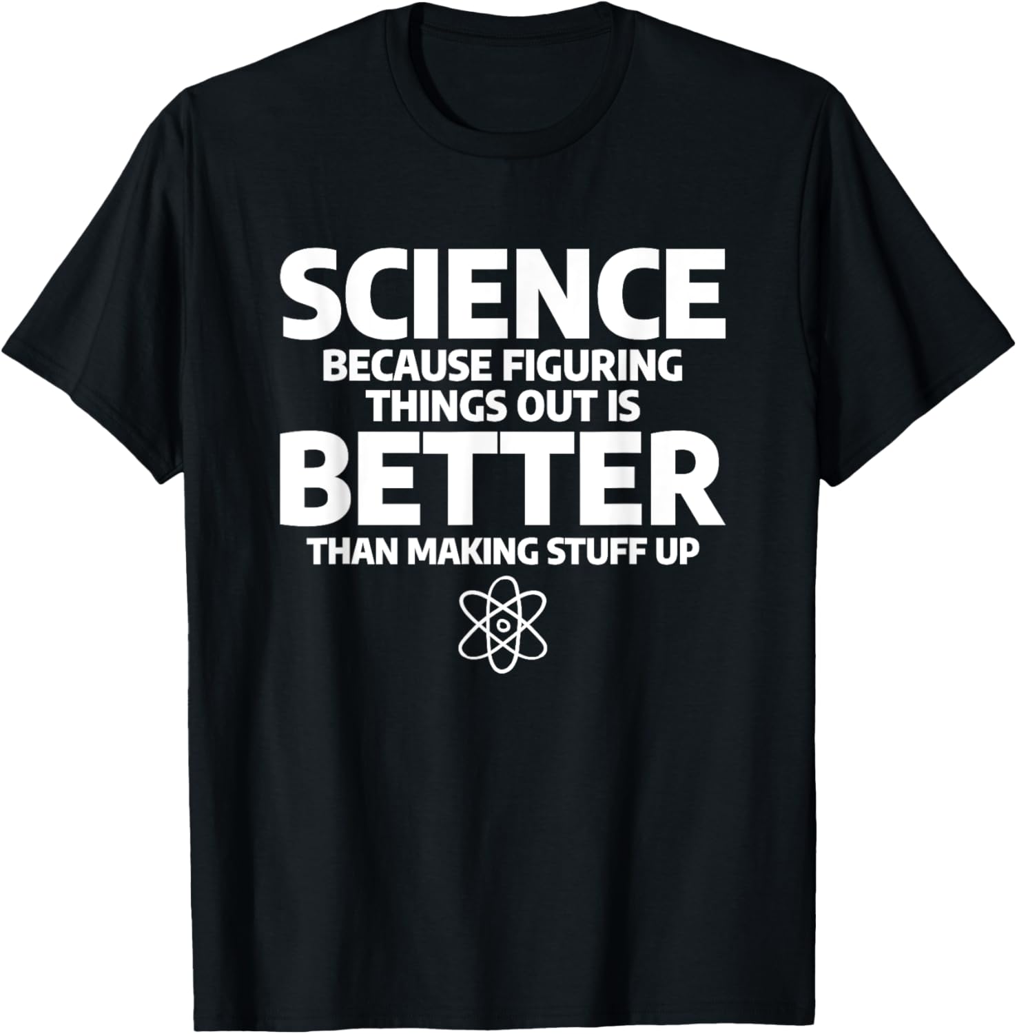Science Because Figuring Things Out Is Better T-Shirt - T-Shirt | Black