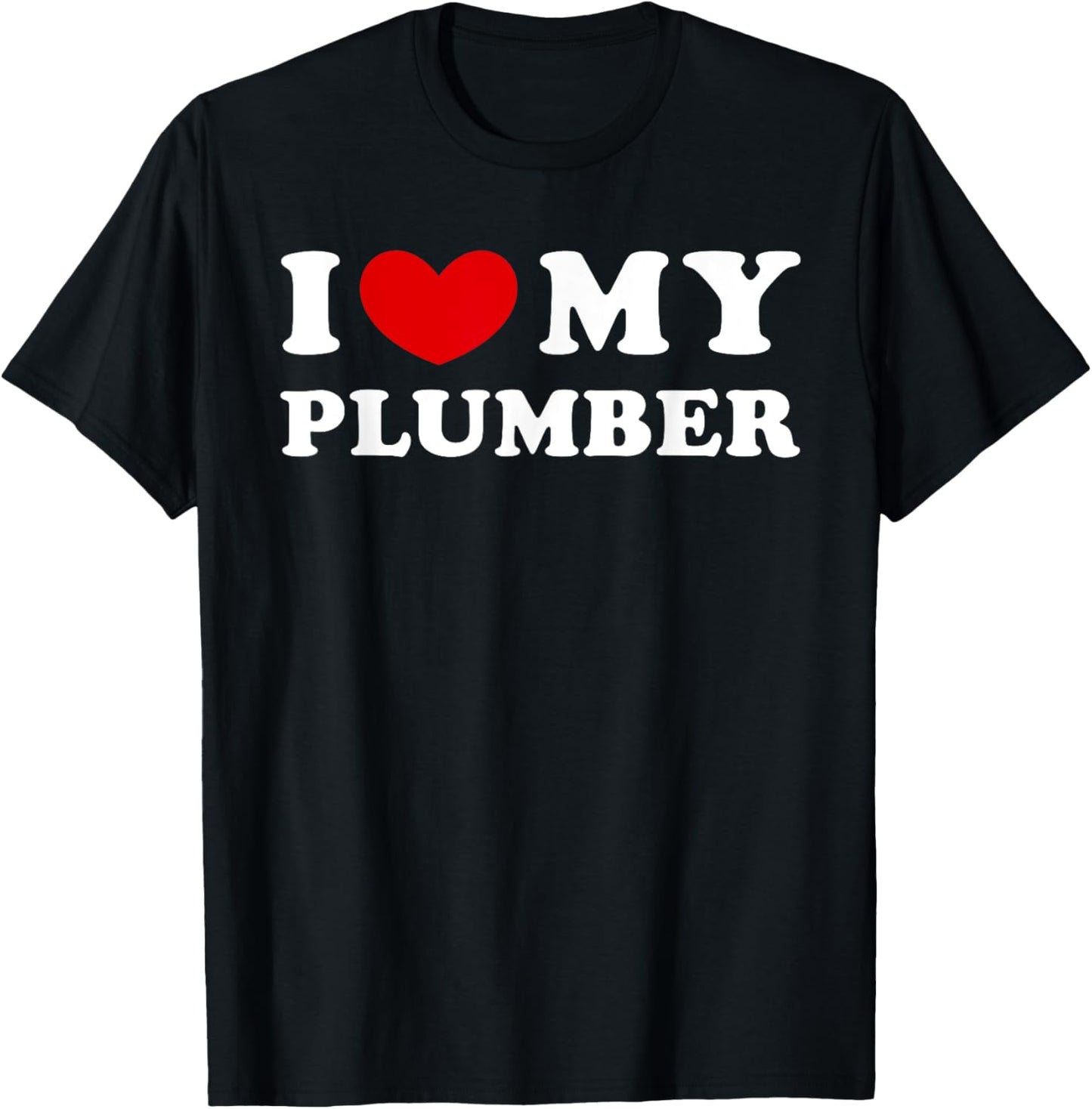 I Love My Plumber, I Heart My Plumber T-Shirt - T-Shirt | Black