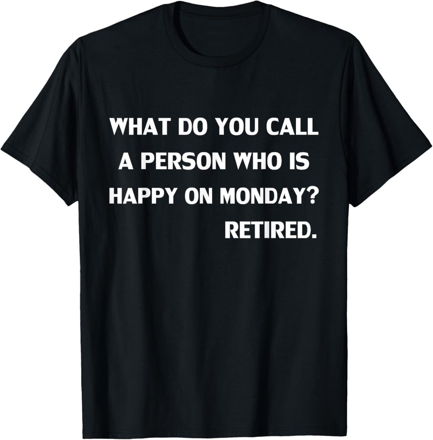Funny What do you call a person who is happy on Monday T-Shirt - T-Shirt | Black