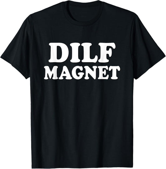 DILF MAGNET Funny Internet Memes Workout Gym I love Dilfs T-Shirt - T-Shirt | Black