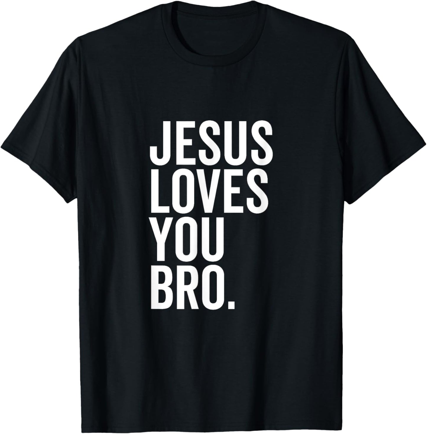 Jesus Loves You Bro Funny Christian Faith Hope Trust In God T-Shirt - T-Shirt | Black