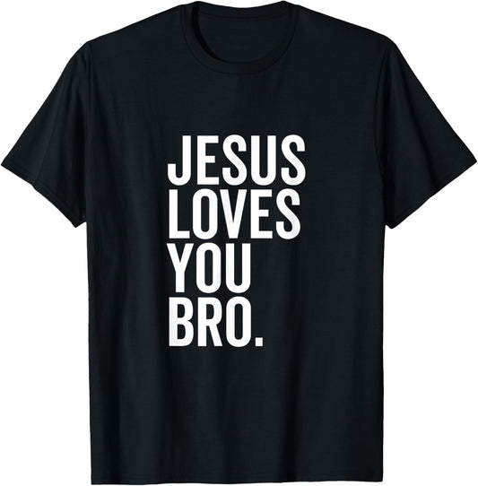 Jesus Loves You Bro Funny Christian Faith Hope Trust In God T-Shirt - T-Shirt | Black