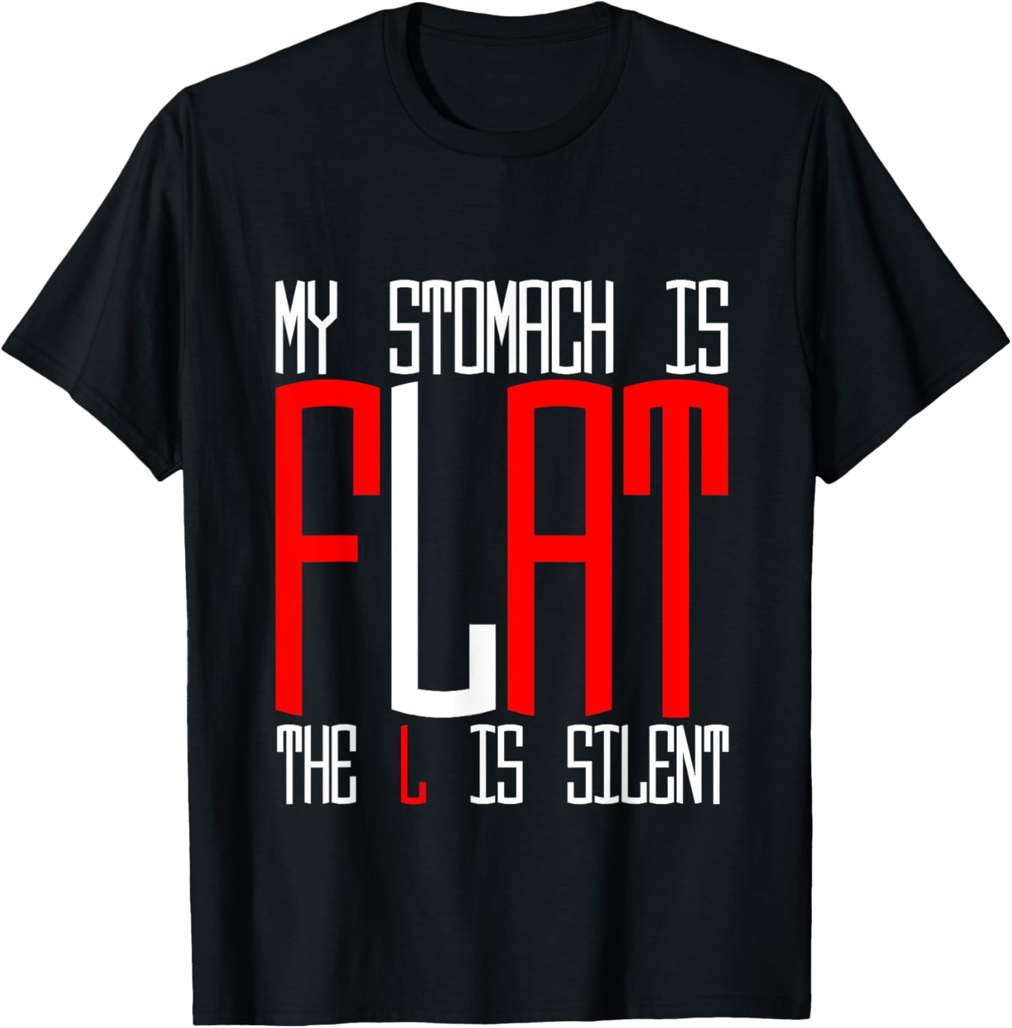 My Stomach Is Flat, The L Is Silent T-Shirt - T-Shirt | Black