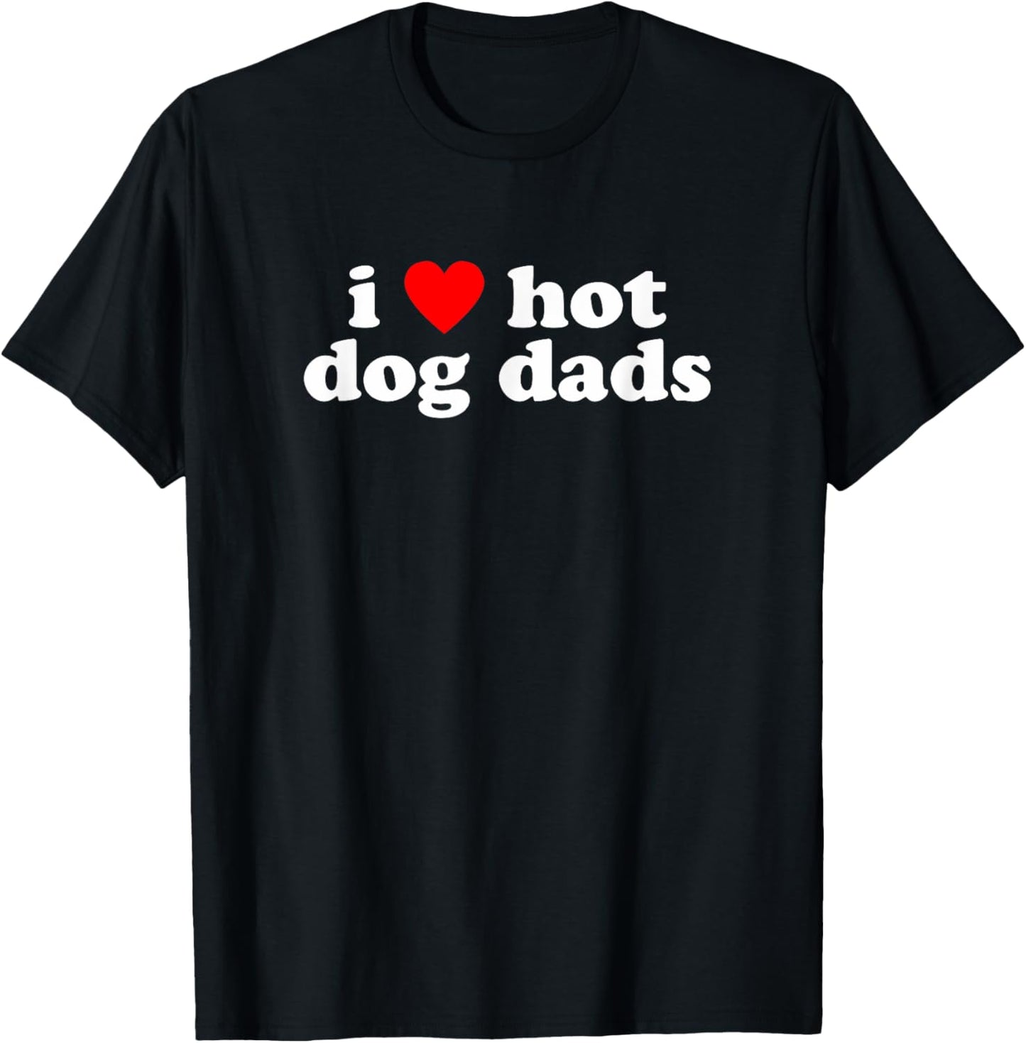 I Love Hot Dog Dads! Funny Cute Dog Owner Lover Statement T-Shirt - T-Shirt | Black