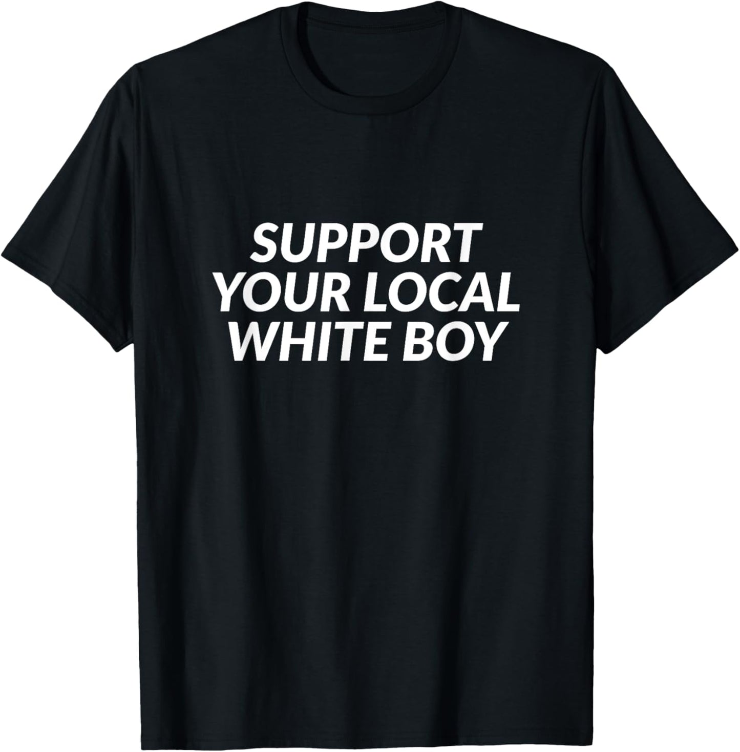 Support Your Local White Boy T-Shirt - T-Shirt | Black