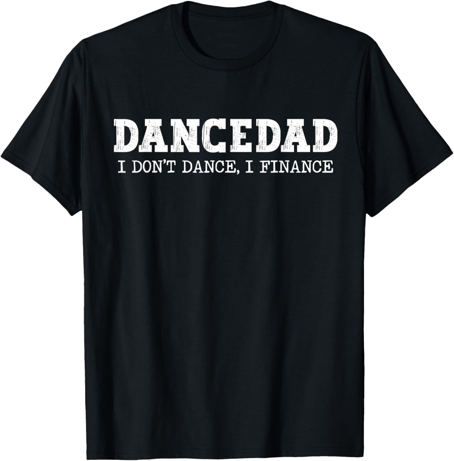 Dance Dad I Don't Dance I Finance Dancing Daddy T-Shirt - T-Shirt | Black