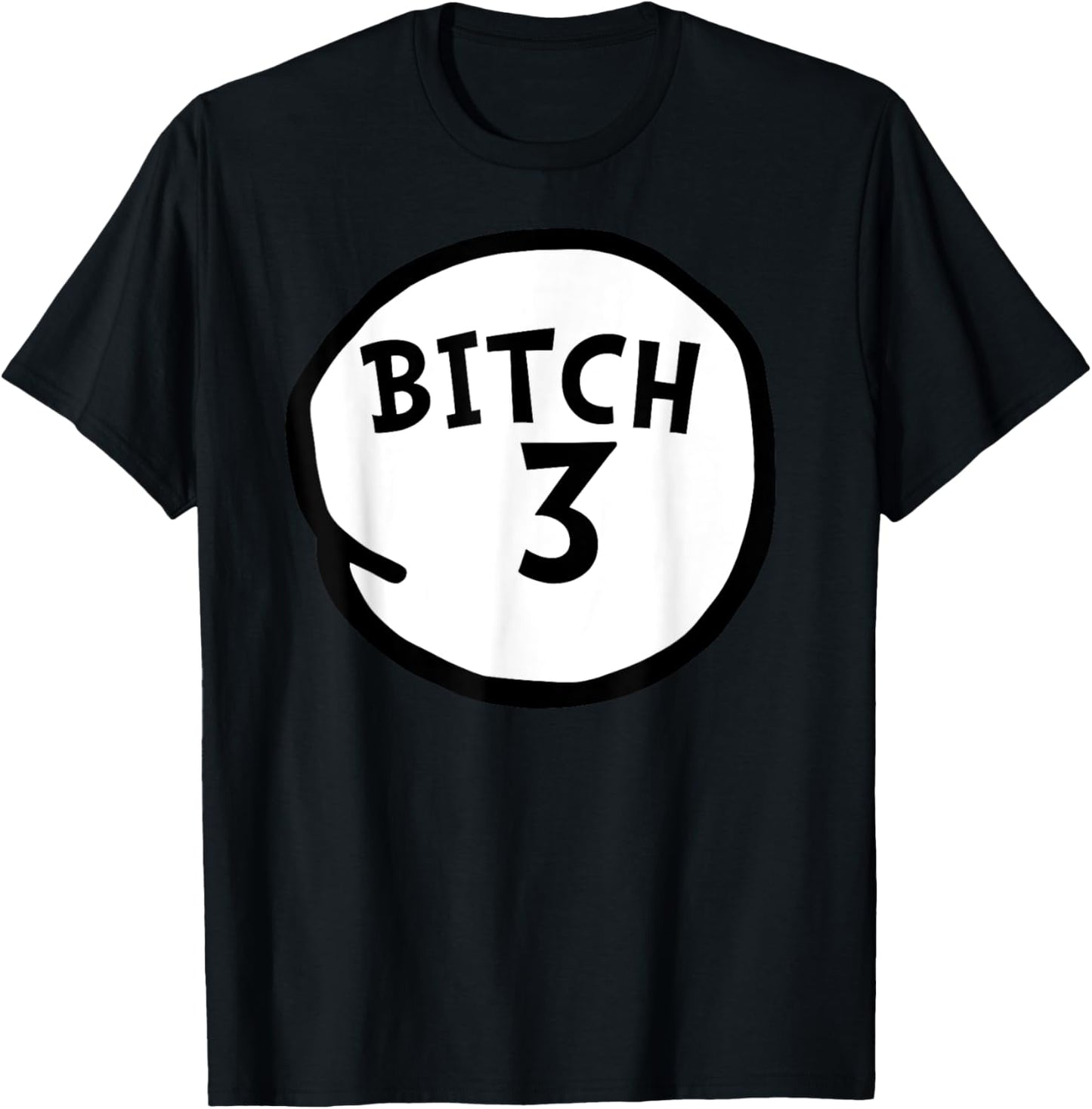Bitch 3 Funny Bitch Three Group Matching T-Shirt - T-Shirt | Black