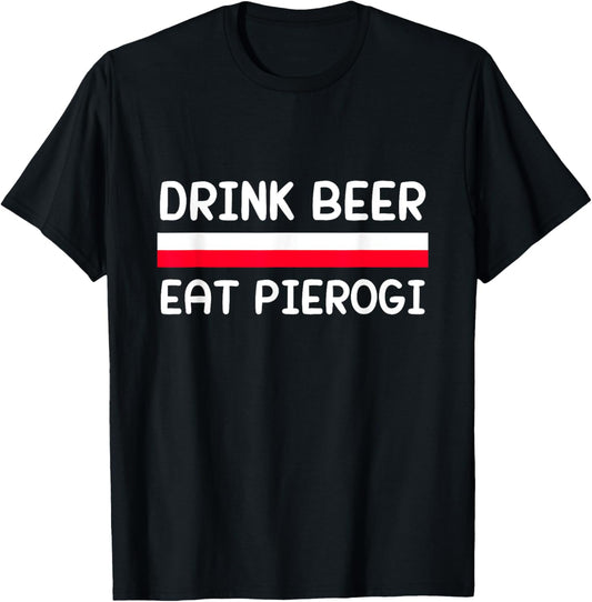 Drink Beer Eat Pierogi Poland Flag Polish Culture Gift T-Shirt - T-Shirt | Black