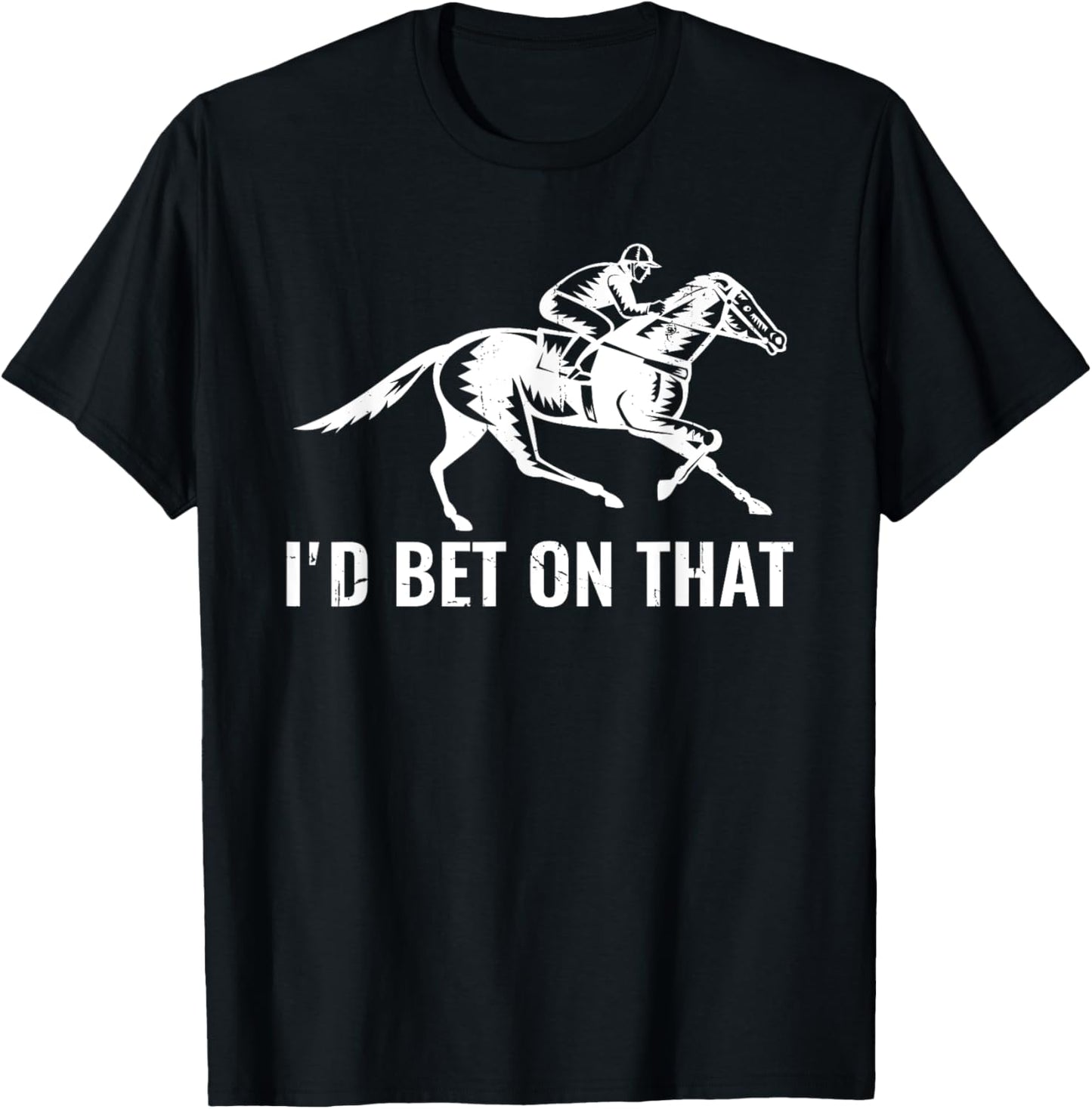 Derby Rider Funny Horse Racing Lover I'd Bet On That Horse T-Shirt - T-Shirt | Black
