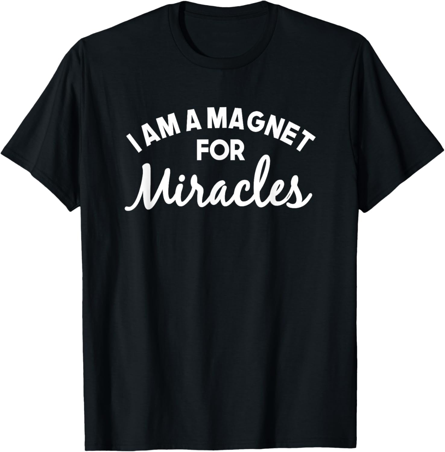 I Am A Magnet For Miracles Affirmation Positivity Quote T-Shirt - T-Shirt | Black