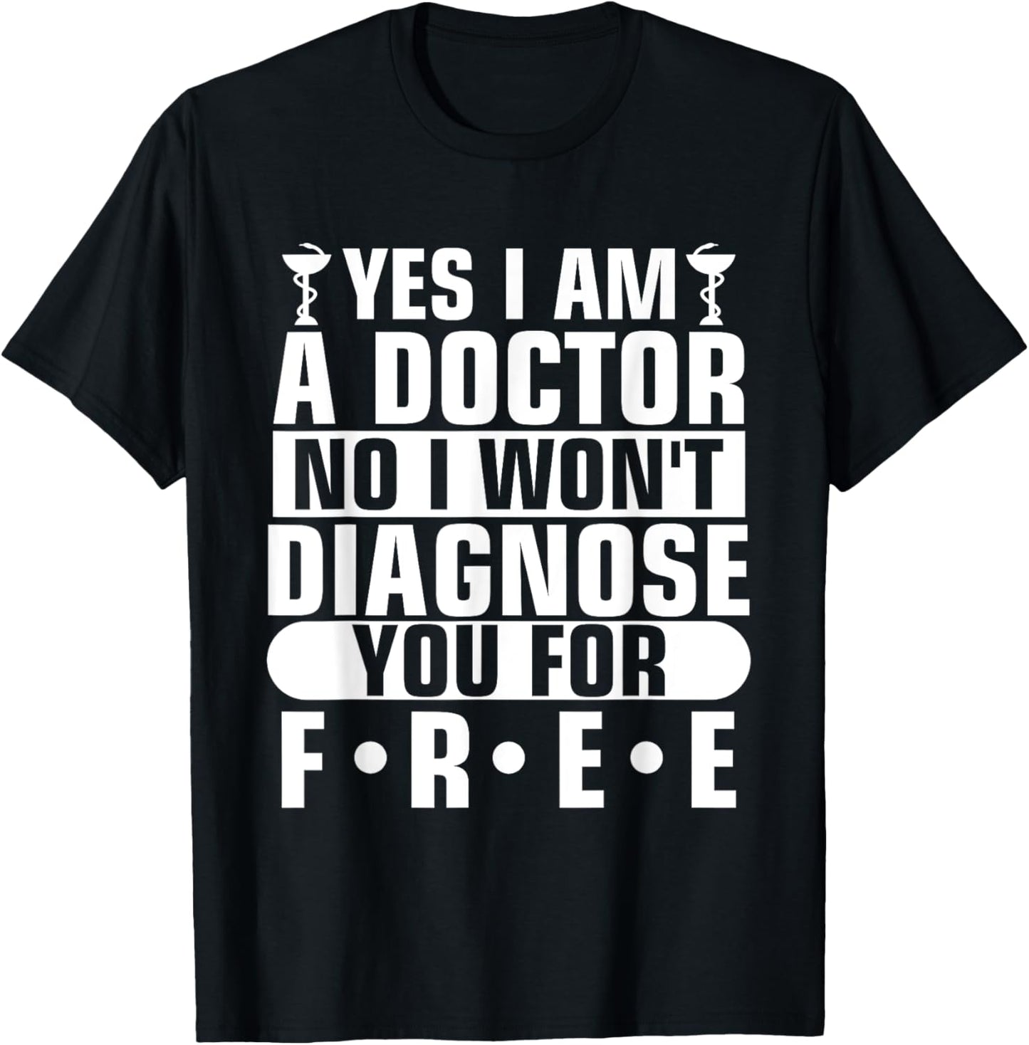Yes I Am A Doctor No I Won't Diagnose You For Free T-Shirt - T-Shirt | Black