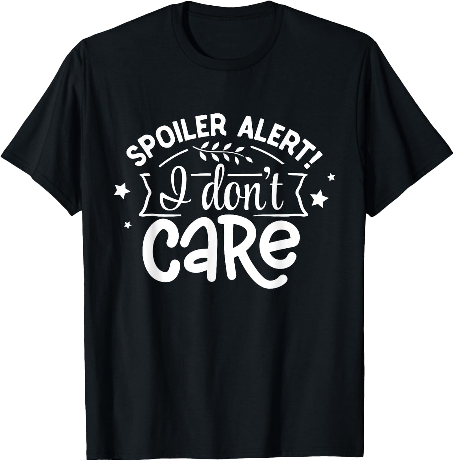 Spoiler Alert I Don't Care T-Shirt - T-Shirt | Black