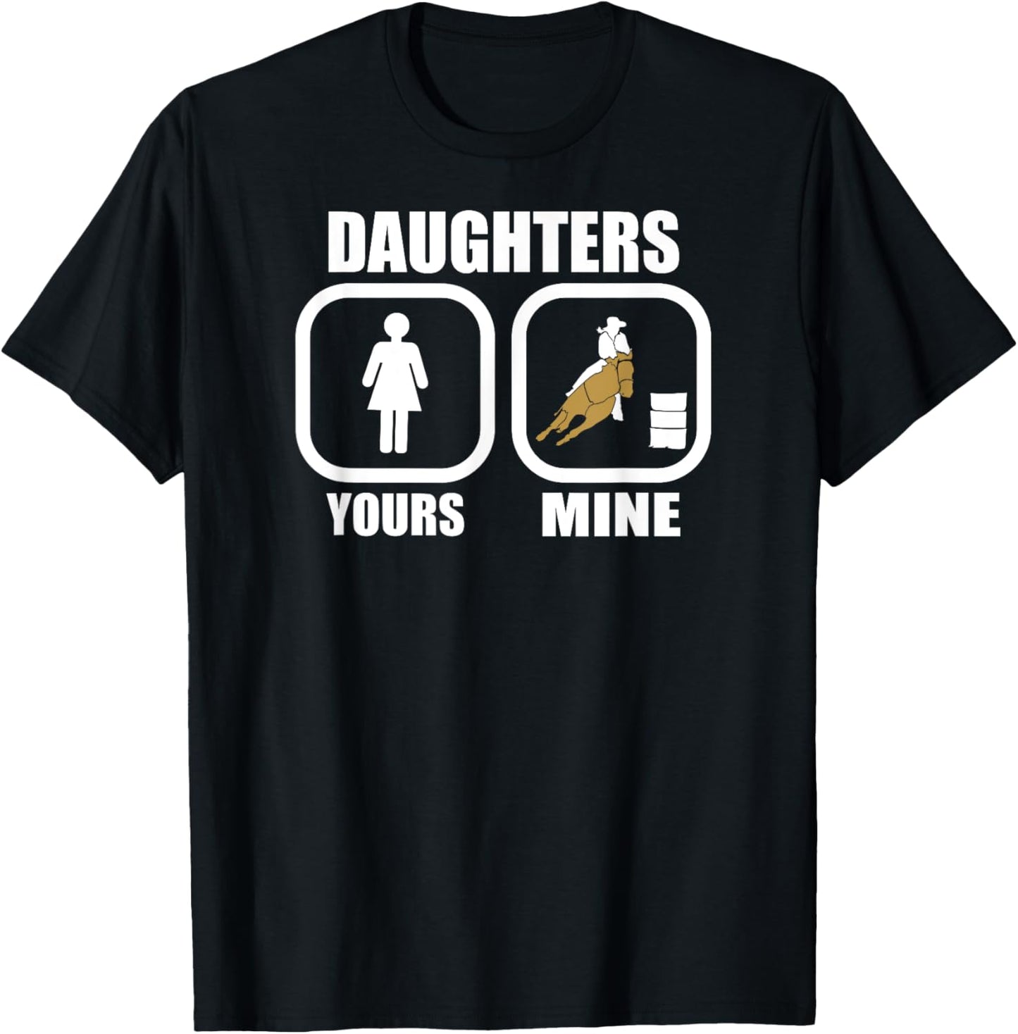 Daughters: Yours, Mine - Funny Cowgirl Mom Barrel Racing Dad T-Shirt - T-Shirt | Black