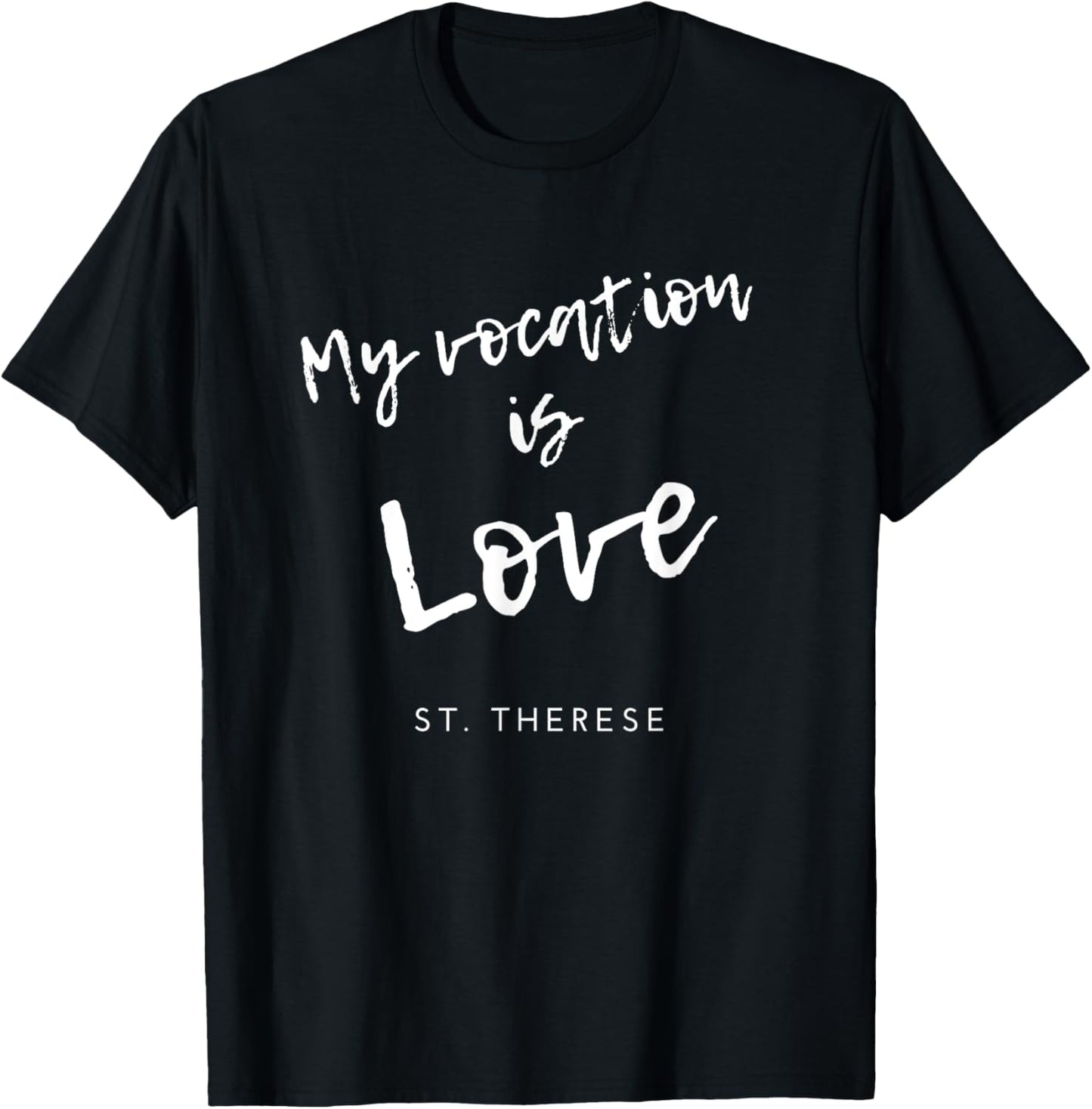 My Vocation Is Love St Therese of Lisieux Catholic Saint T-Shirt - T-Shirt | Black