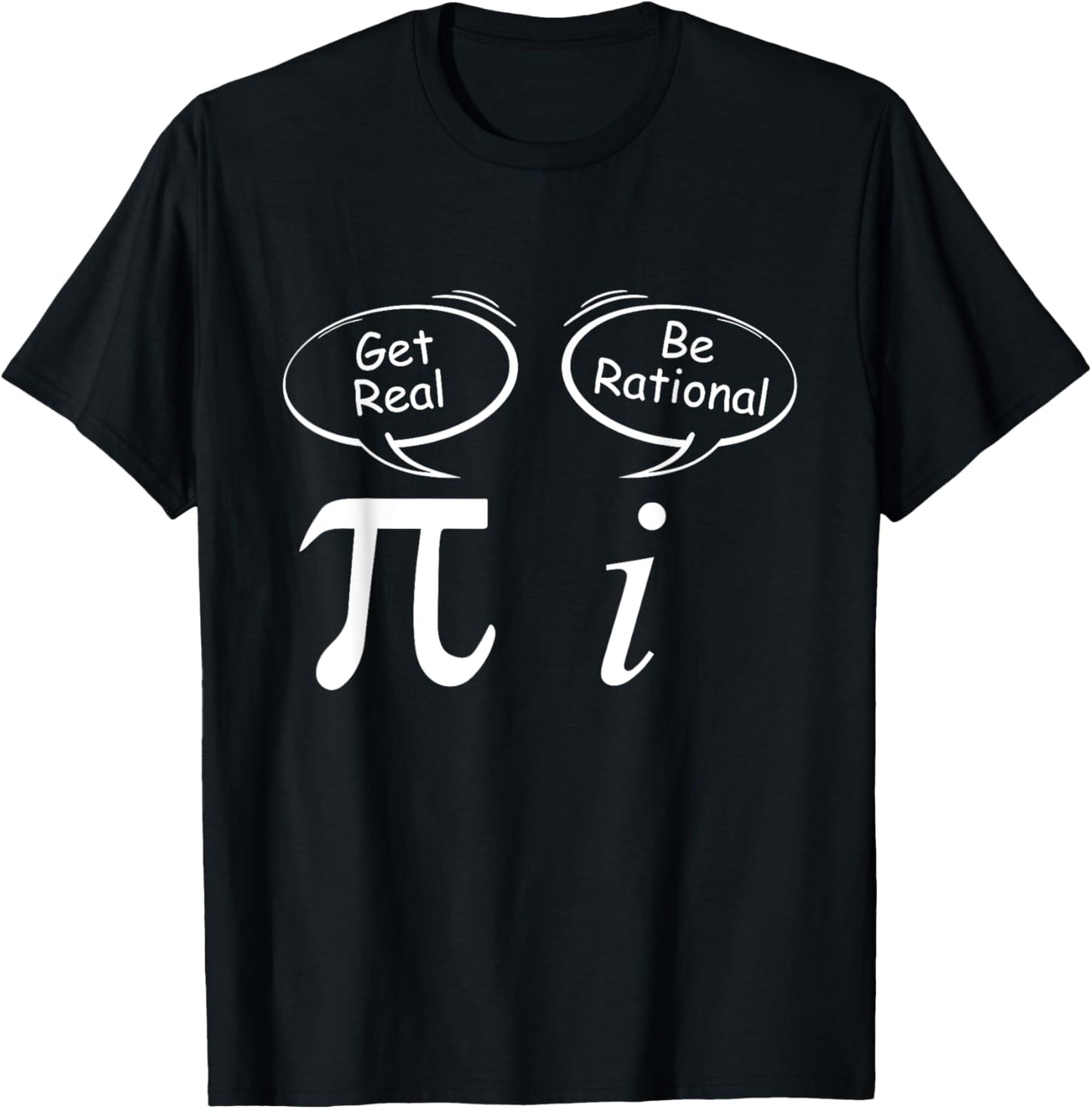 Pi Get Real i be rational mathematician Wit Math students T-Shirt - T-Shirt | Black