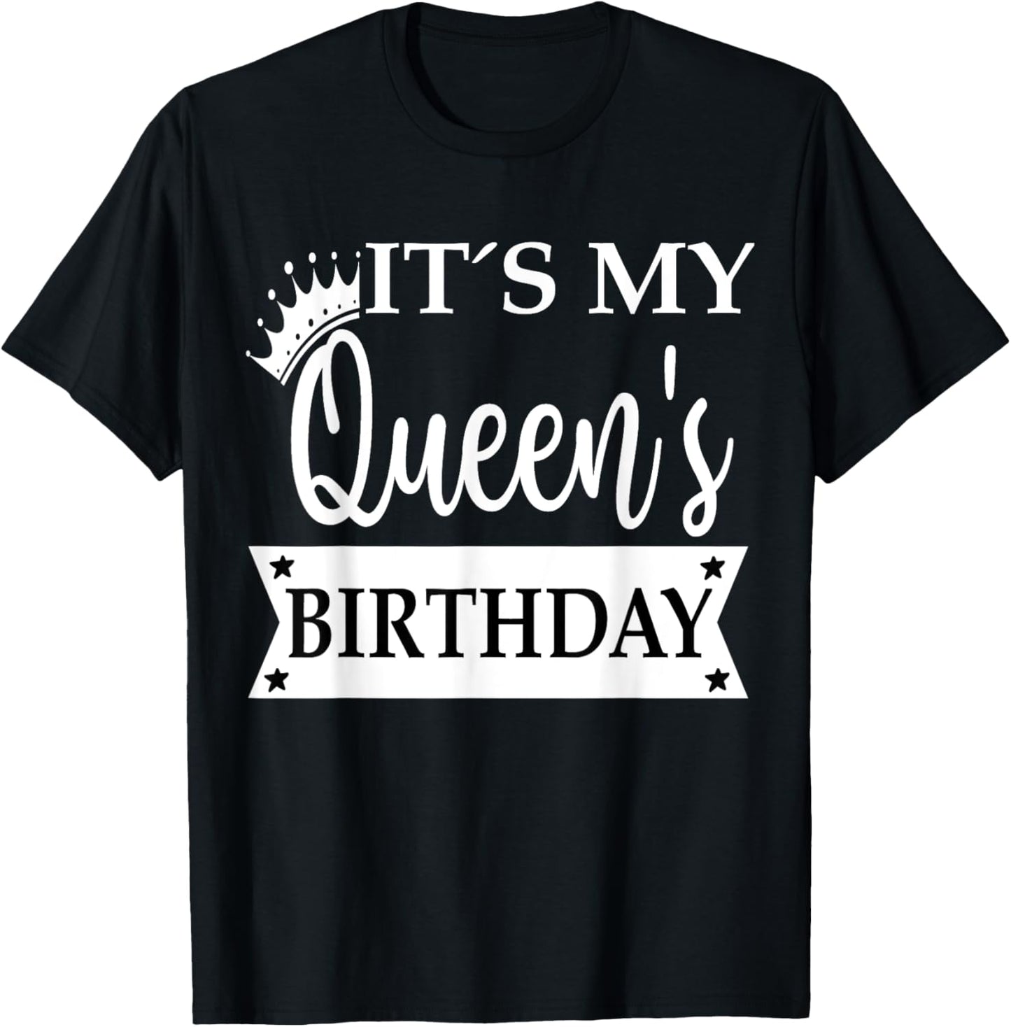 Its My Queens Birthday Shirt ,It's My Queens Birthday T-Shirt - T-Shirt | Black
