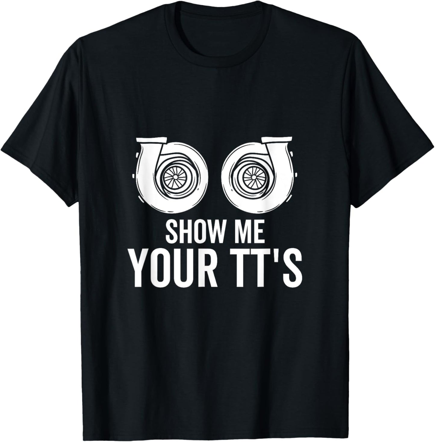 Show Me Your TT's Twin Turbo Funny Car Racing Horsepower T-Shirt - T-Shirt | Black