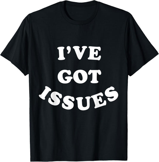 I've Got Issues T-Shirt - T-Shirt | Black