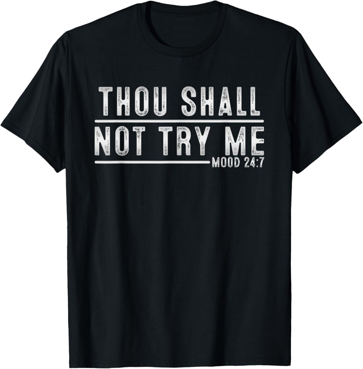 Thou Shall Not Try Me Mood 24:7 Funny Sarcastic Meme T-Shirt - T-Shirt | Black