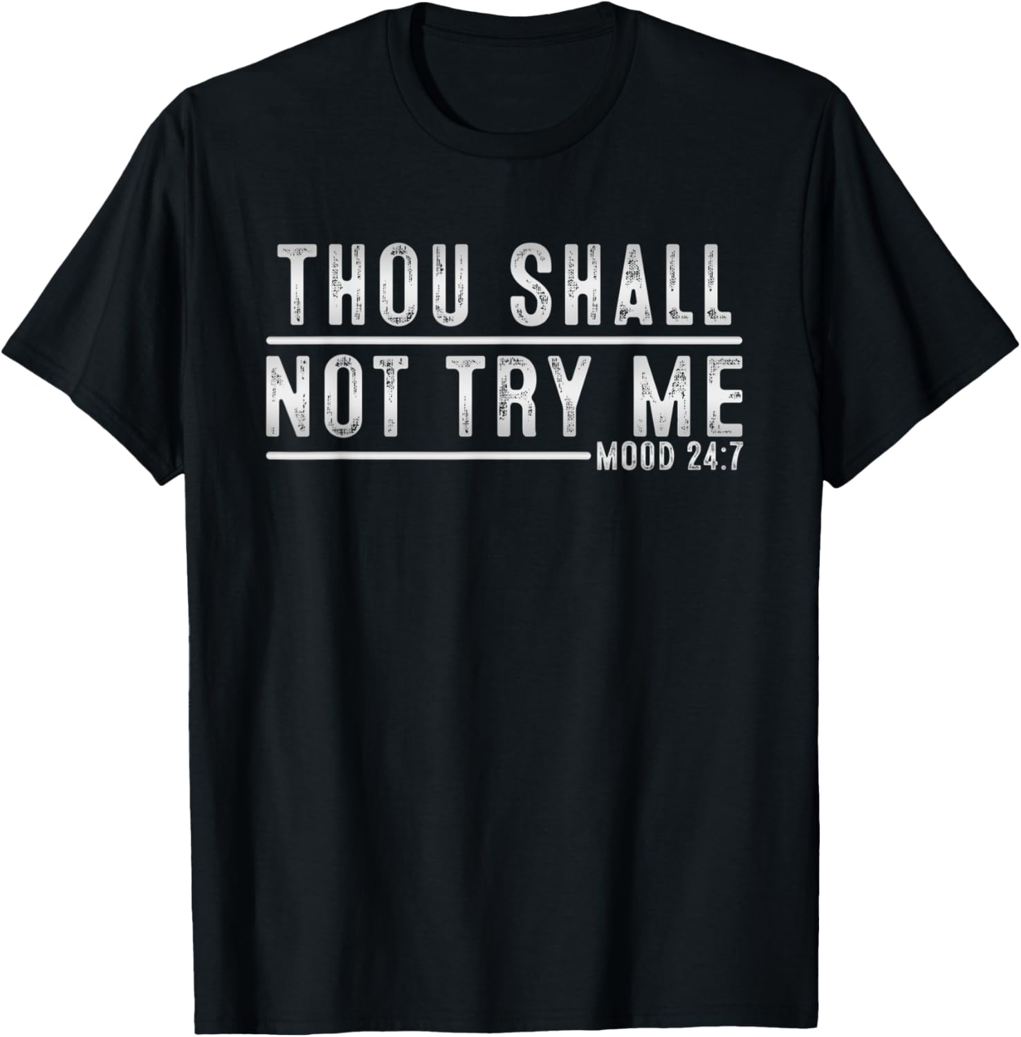Thou Shall Not Try Me Mood 24:7 Funny Sarcastic Meme T-Shirt - T-Shirt | Black