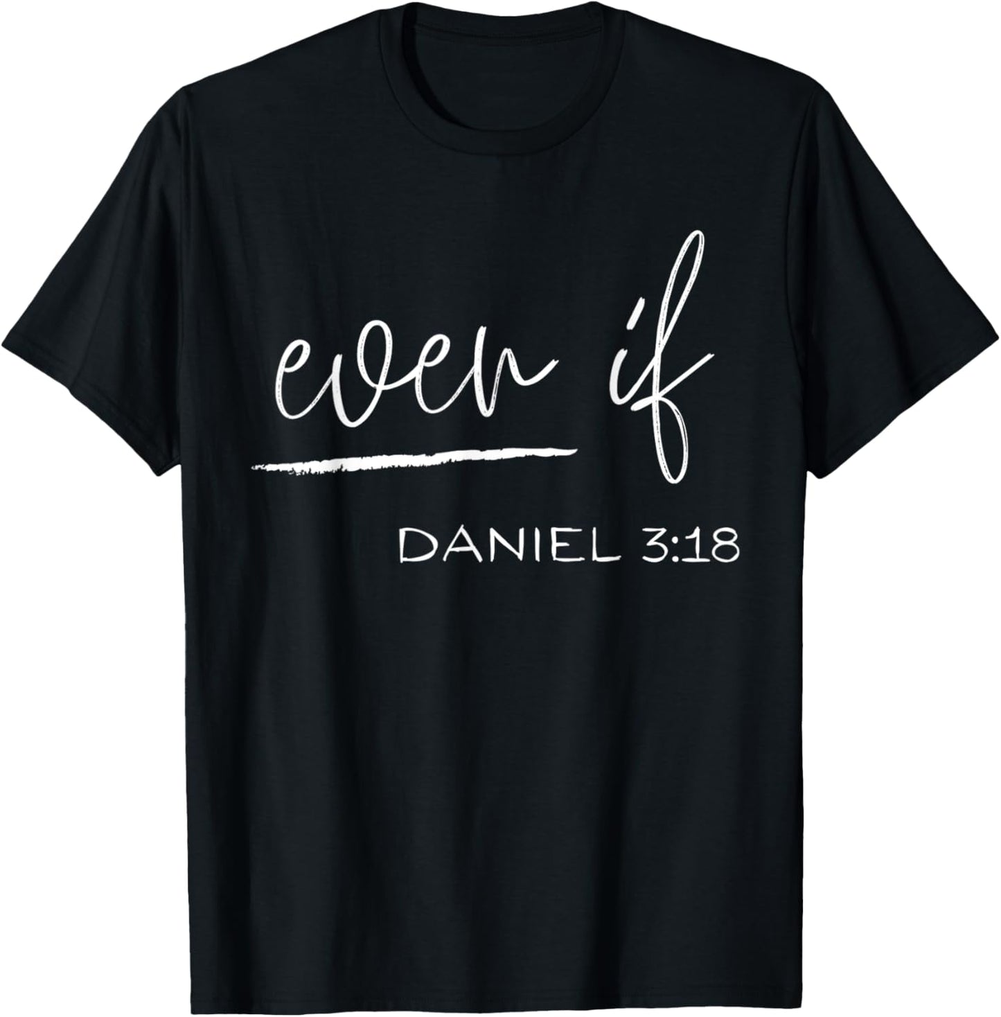 Even If Daniel 3:18 - Faith - Bible Verse - Bible Quote T-Shirt - T-Shirt | Black