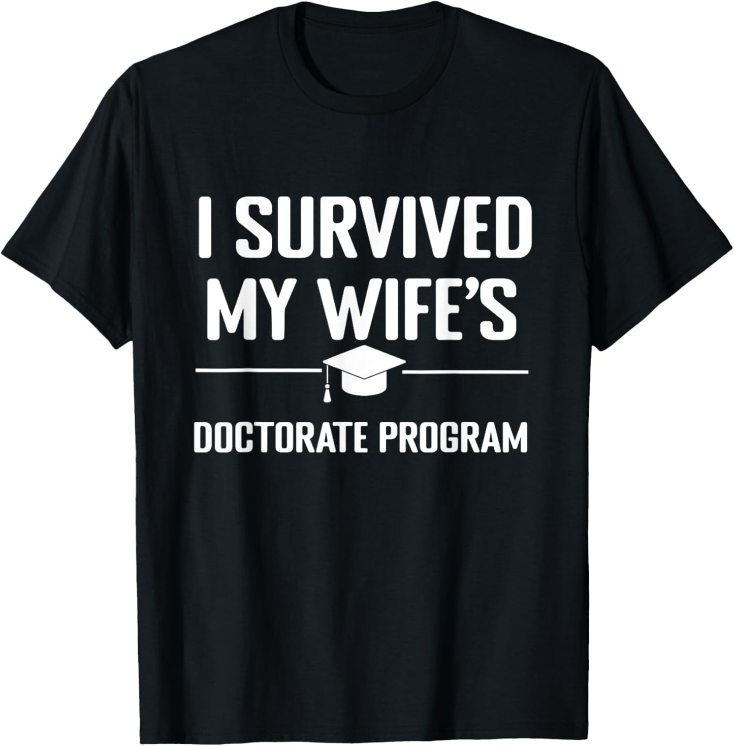I survived MY wife's Doctorate Program funny PhD Husband T-Shirt - T-Shirt | Black