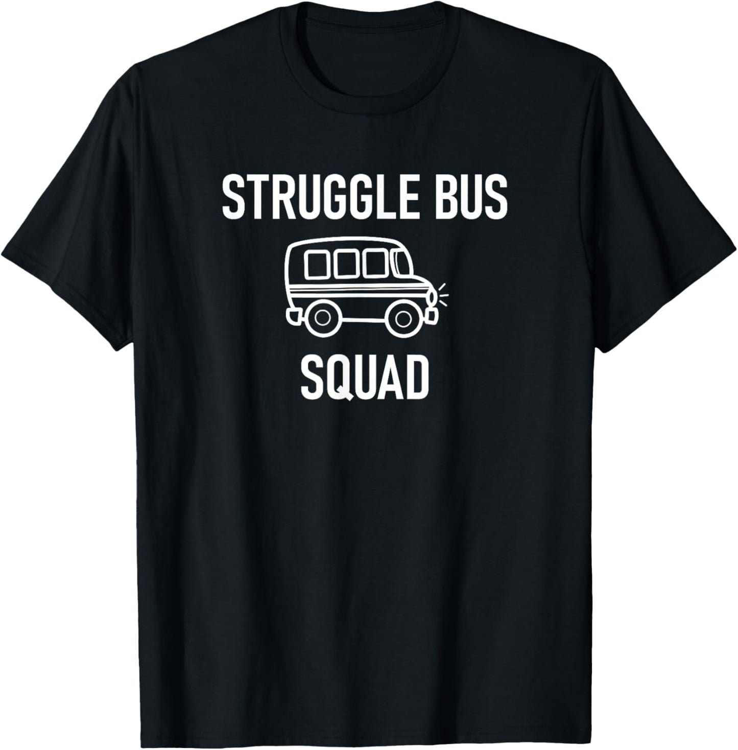 Struggle Bus Squad, Funny, Jokes, Sarcastic Sayings T-Shirt - T-Shirt | Black