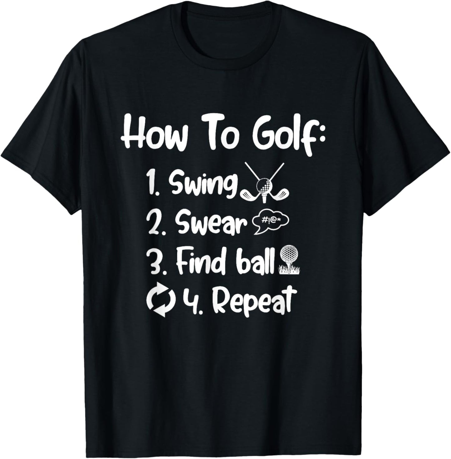How To Golf Swing Swear Find Ball Repeat Golf Sayings T-Shirt - T-Shirt | Black