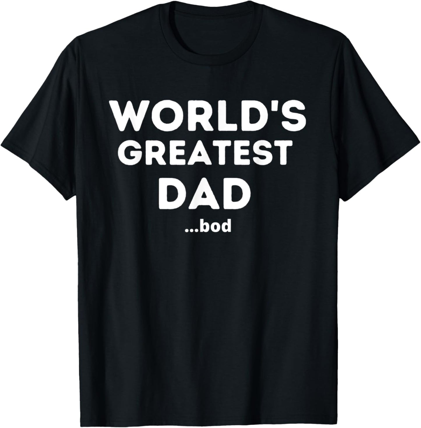 Worlds Greatest Dad Bod Funny Fathers Day Grandpa Men T-Shirt - T-Shirt | Black