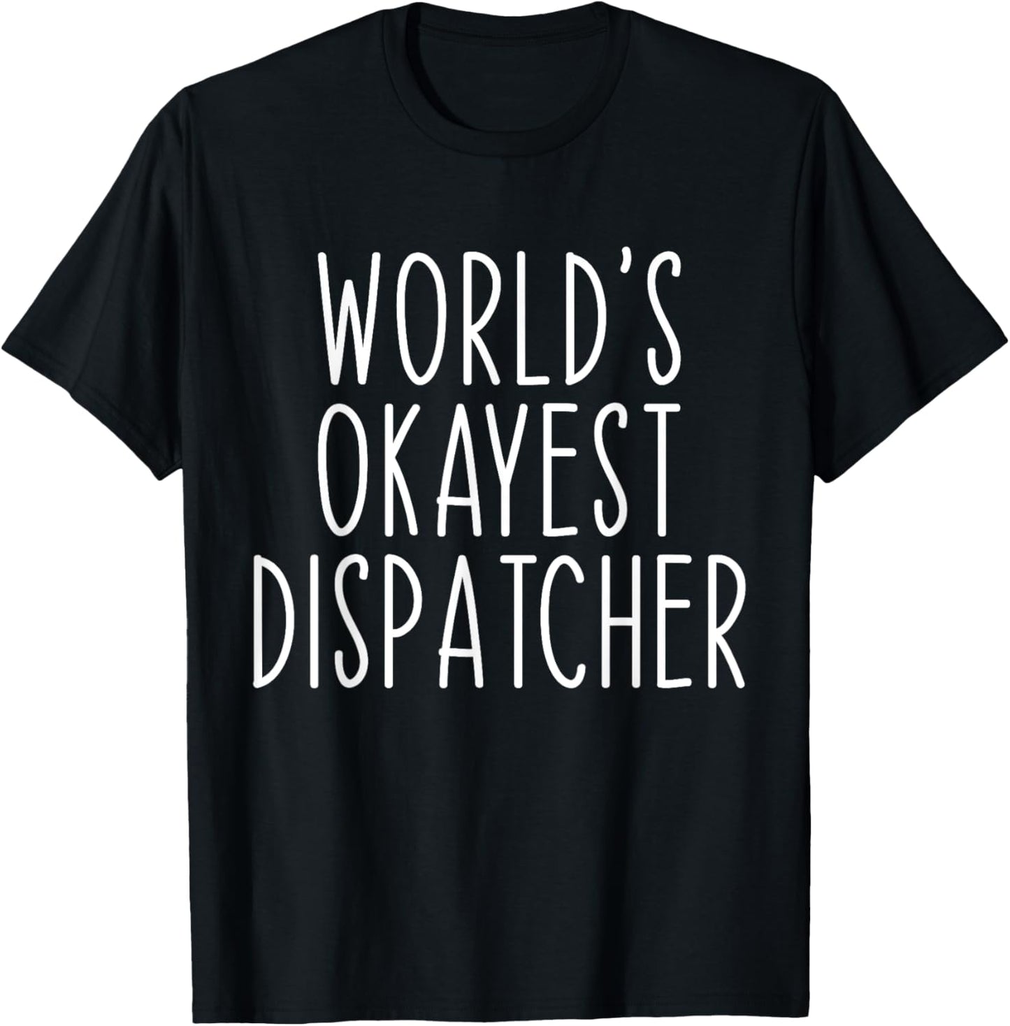 World's Okayest Dispatcher Funny Dispatch T-Shirt - T-Shirt | Black