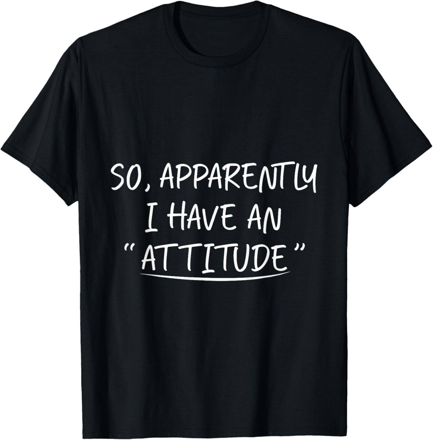 So Apparently I Have an Attitude Funny graphic T-Shirt - T-Shirt | Black
