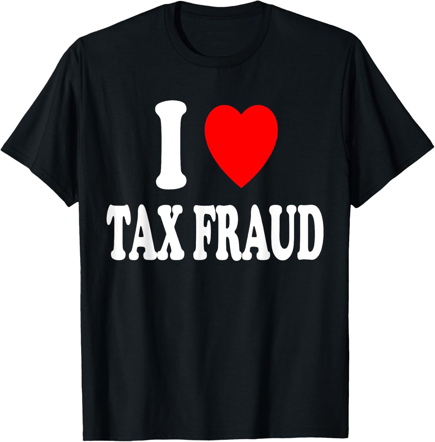 I Heart (Love) Tax Fraud Evasion Entrepreneur Server Tips T-Shirt - T-Shirt | Black