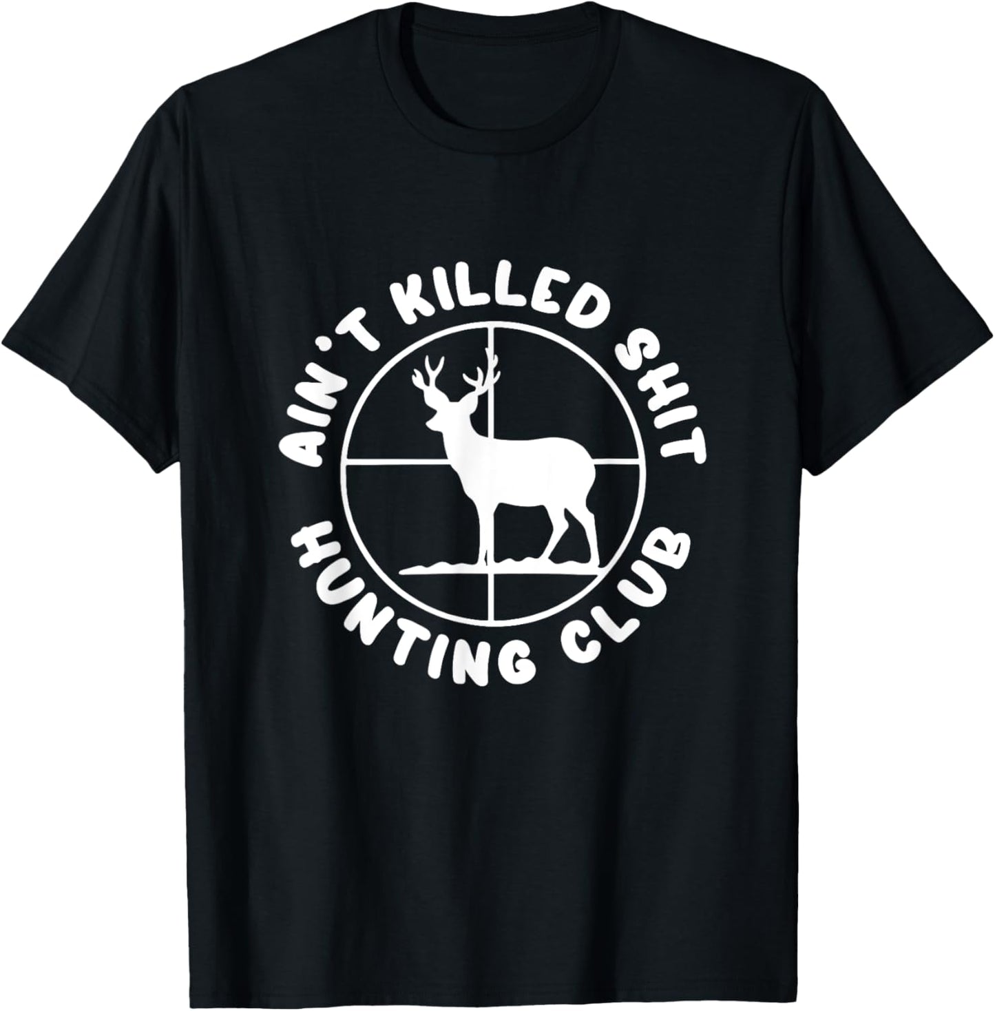 Ain't Killed Shit Hunting Club T-Shirt - T-Shirt | Black
