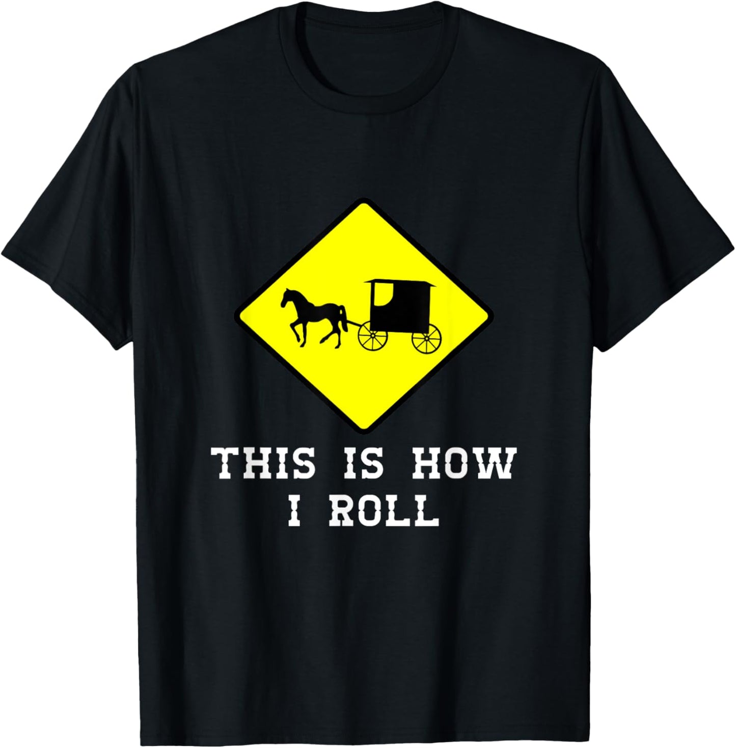 This Is How I Roll Amish Horse & Buggy Lancaster Pa. T-Shirt - T-Shirt | Black