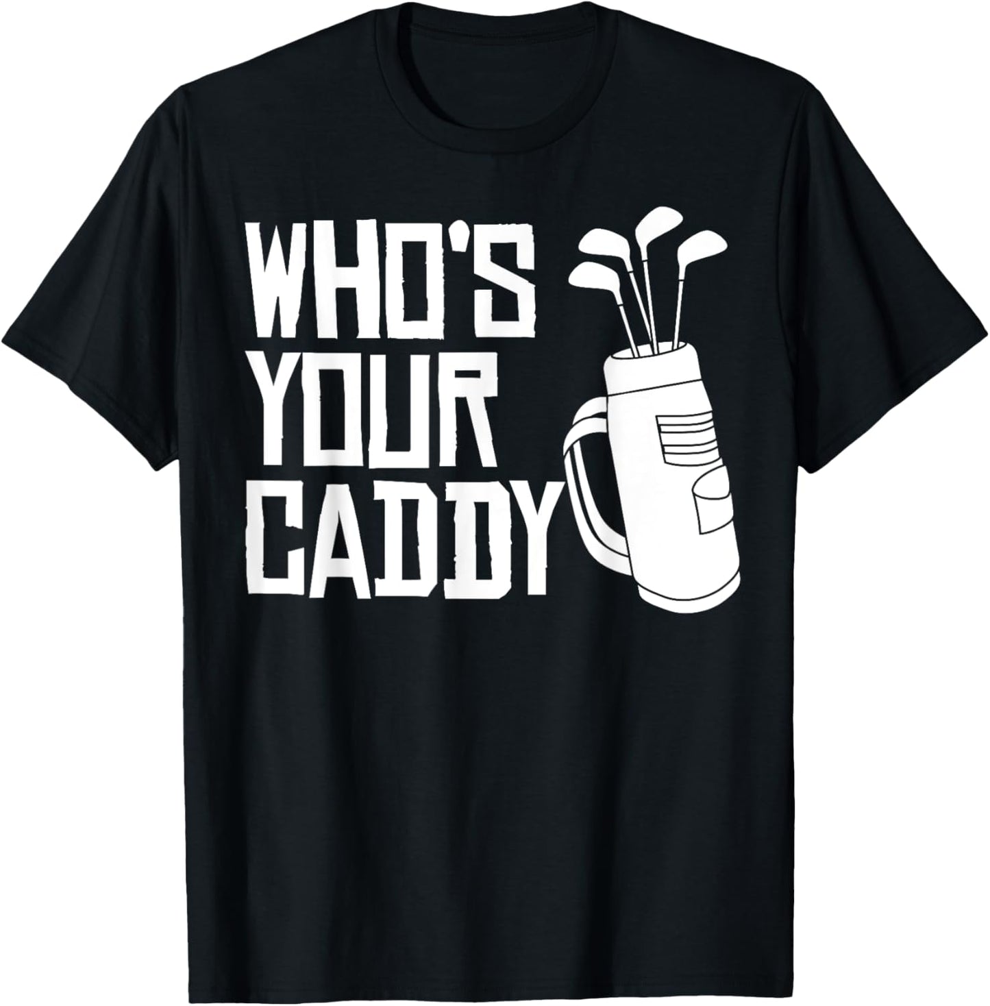 Who's Your Caddy funny Golf Who's Your Caddy T-Shirt - T-Shirt | Black