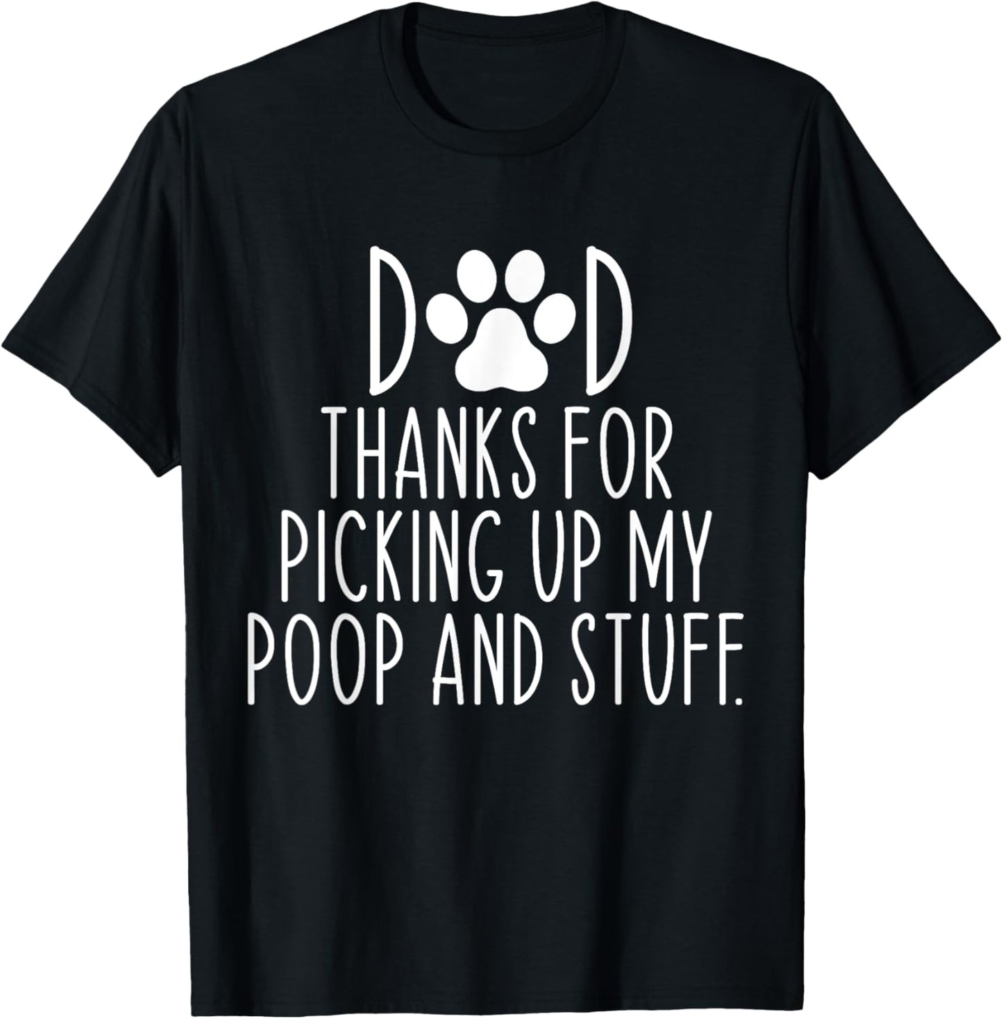 Dad Thanks For Picking Up My Poop and Stuff Dog Cat Funny T-Shirt - T-Shirt | Black