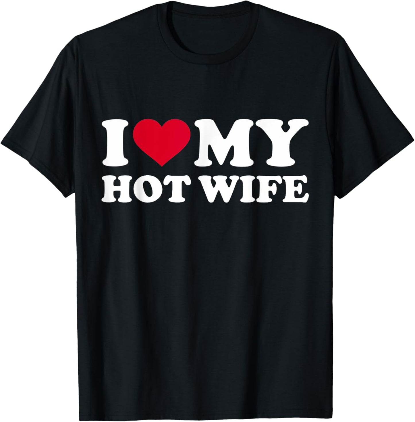 I Love My Hot Wife Shirt Funny Red Heart Love Hot Wife T-Shirt - T-Shirt | Black