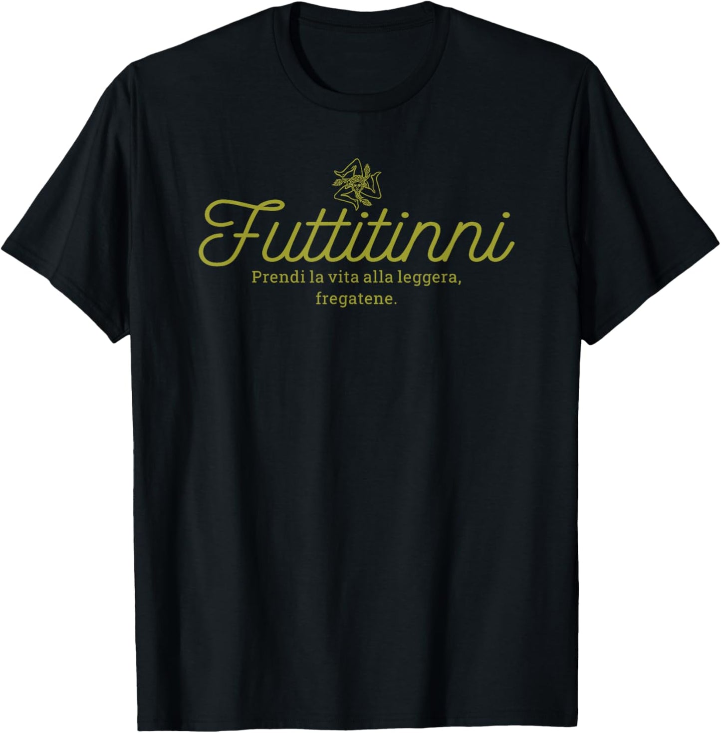 FUTTITINNI FUNNY SICILIAN WORD Sicilia Sicily Italy Italian T-Shirt - T-Shirt | Black