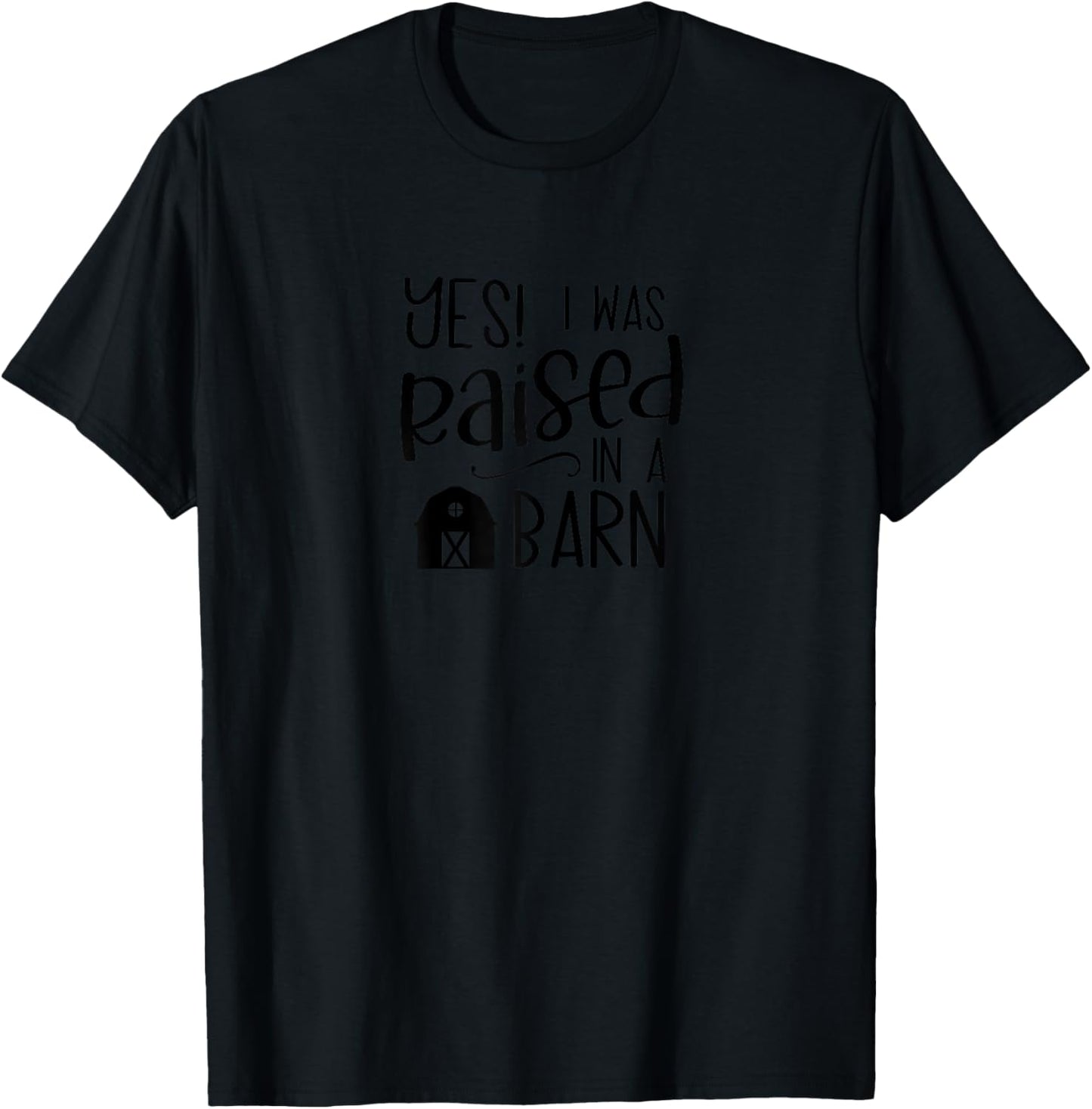 Yes, I Was Raised in a Barn Cute Homestead Farmer Life T-Shirt - T-Shirt | Black