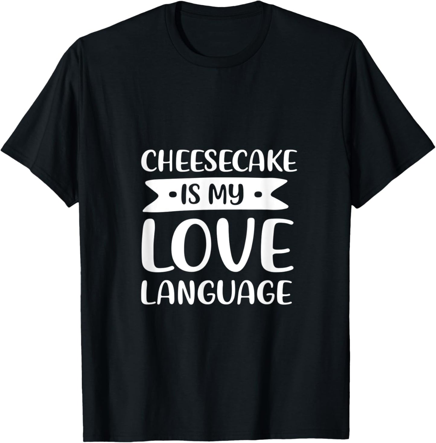 Cheesecake is My Love Language Dessert Comfort Food T-Shirt - T-Shirt | Black