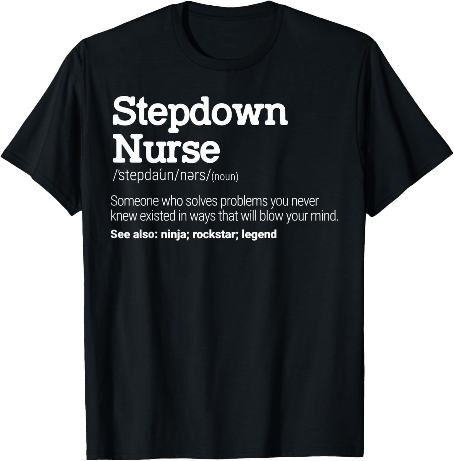 Stepdown Nurse Definition Intermediate Care Specialist T-Shirt - T-Shirt | Black
