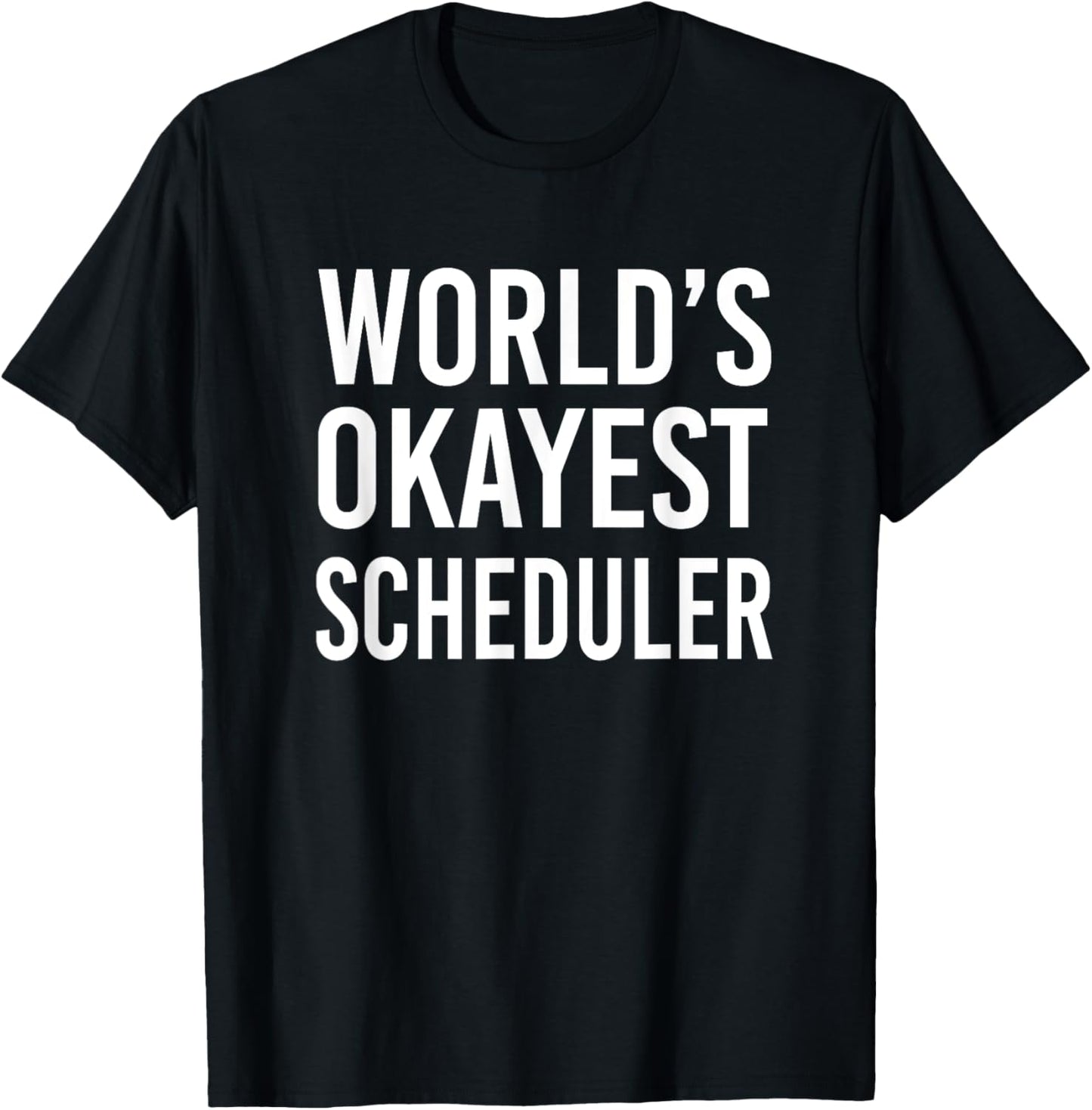 World's Okayest Scheduler Funny Best Scheduling T-Shirt - T-Shirt | Black