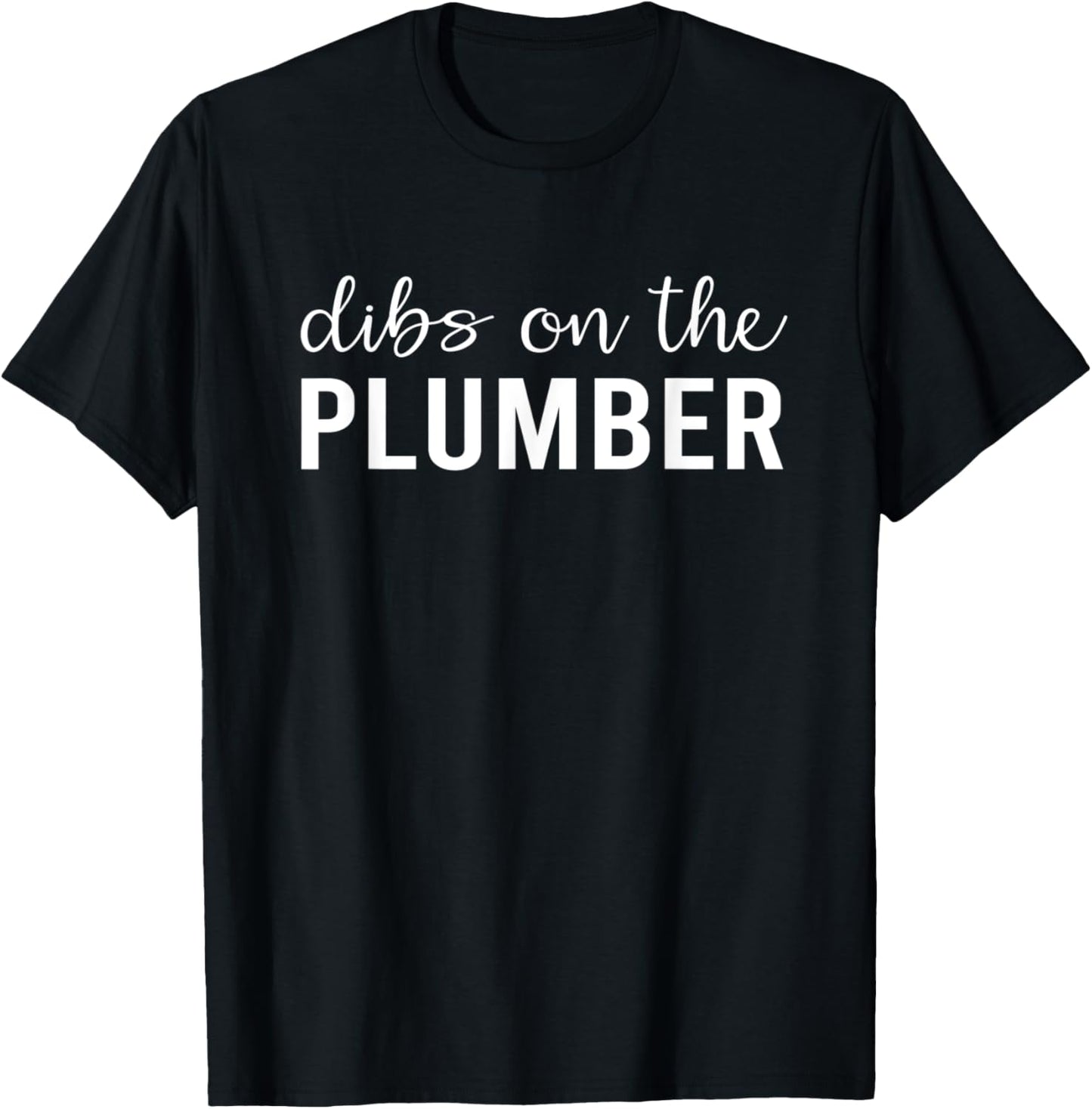 Dibs On The Plumber Funny Plumber's Wife Gifts T-Shirt - T-Shirt | Black